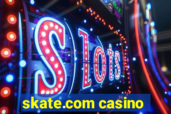 skate.com casino